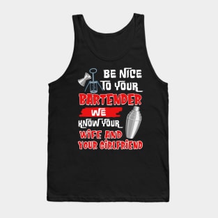 Be Nice To Your Bartender We Know Your Wife And Girlfriend Tank Top